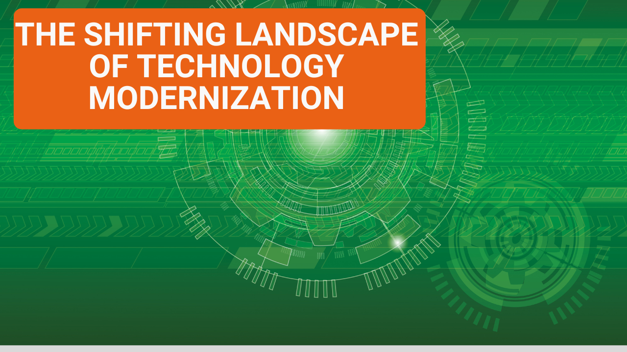The Shifting Landscape of Tech Modernization